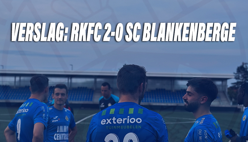 VERSLAG | RKFC 2-0 SC Blankenberge
