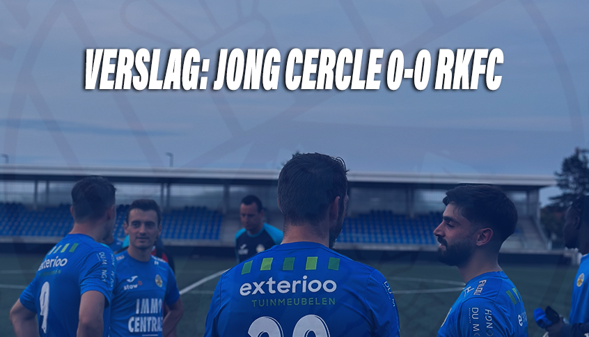 VERSLAG | Jong Cercle 0-0 RKFC