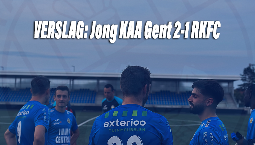 VERSLAG | JONG GENT 2-1 RKFC